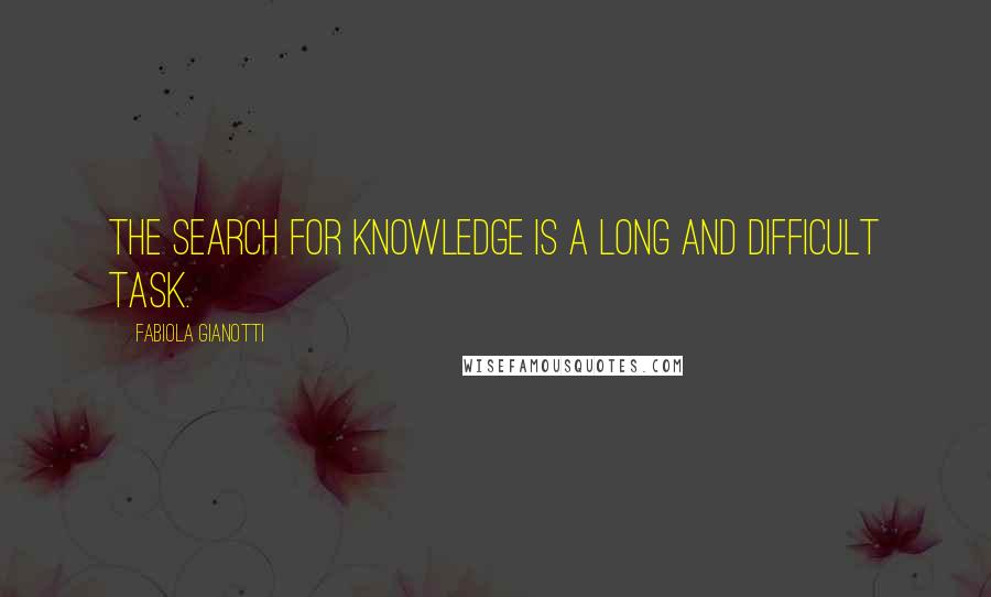 Fabiola Gianotti Quotes: The search for knowledge is a long and difficult task.
