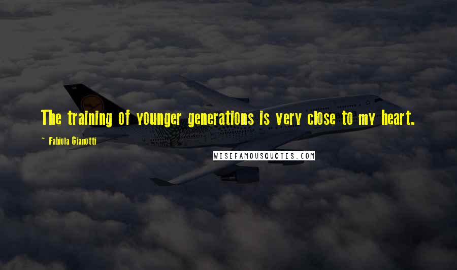 Fabiola Gianotti Quotes: The training of younger generations is very close to my heart.