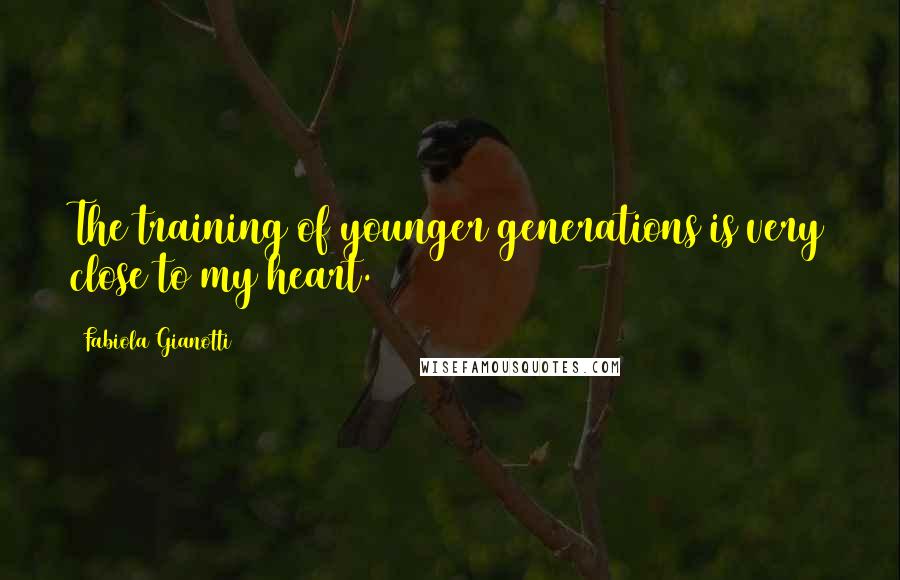 Fabiola Gianotti Quotes: The training of younger generations is very close to my heart.
