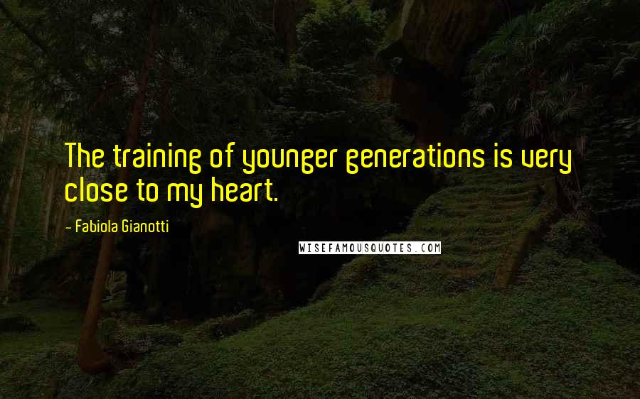 Fabiola Gianotti Quotes: The training of younger generations is very close to my heart.