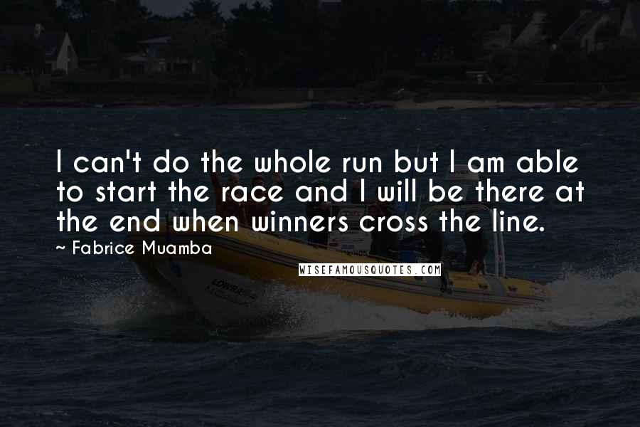 Fabrice Muamba Quotes: I can't do the whole run but I am able to start the race and I will be there at the end when winners cross the line.