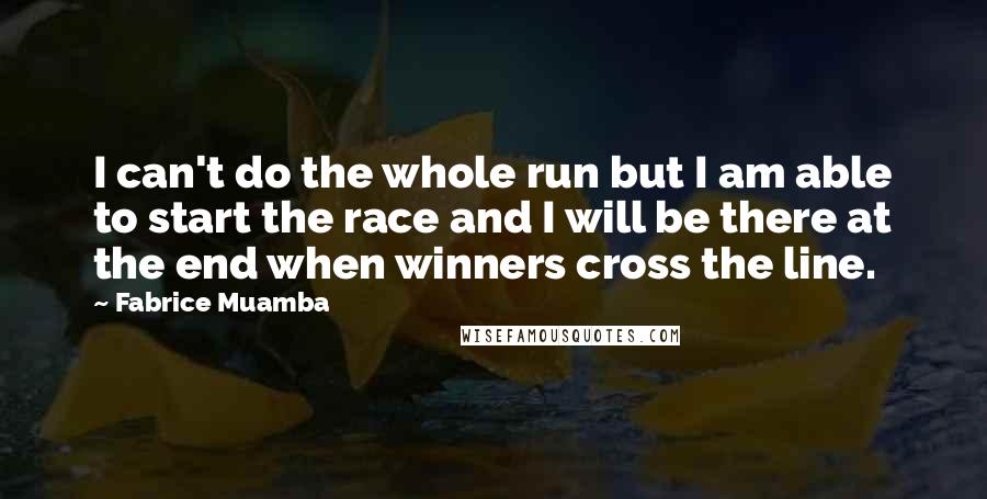 Fabrice Muamba Quotes: I can't do the whole run but I am able to start the race and I will be there at the end when winners cross the line.