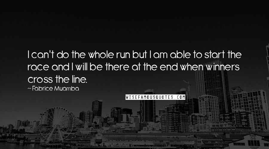 Fabrice Muamba Quotes: I can't do the whole run but I am able to start the race and I will be there at the end when winners cross the line.