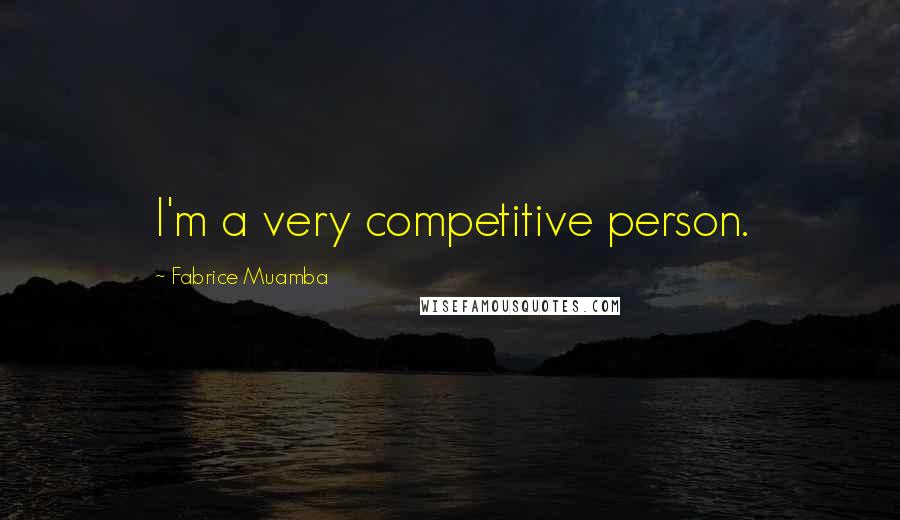 Fabrice Muamba Quotes: I'm a very competitive person.