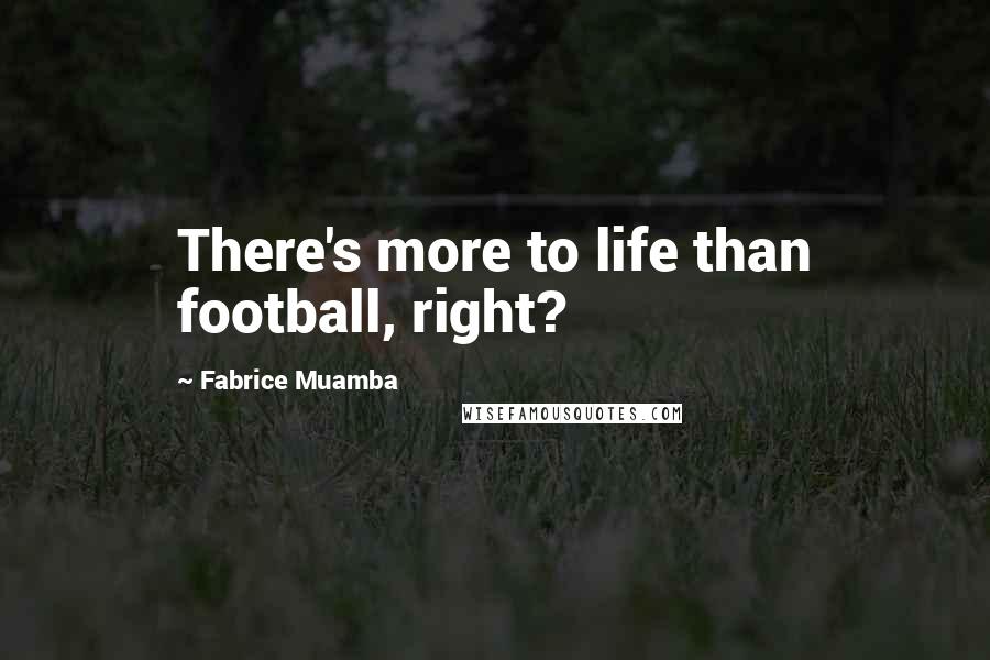 Fabrice Muamba Quotes: There's more to life than football, right?