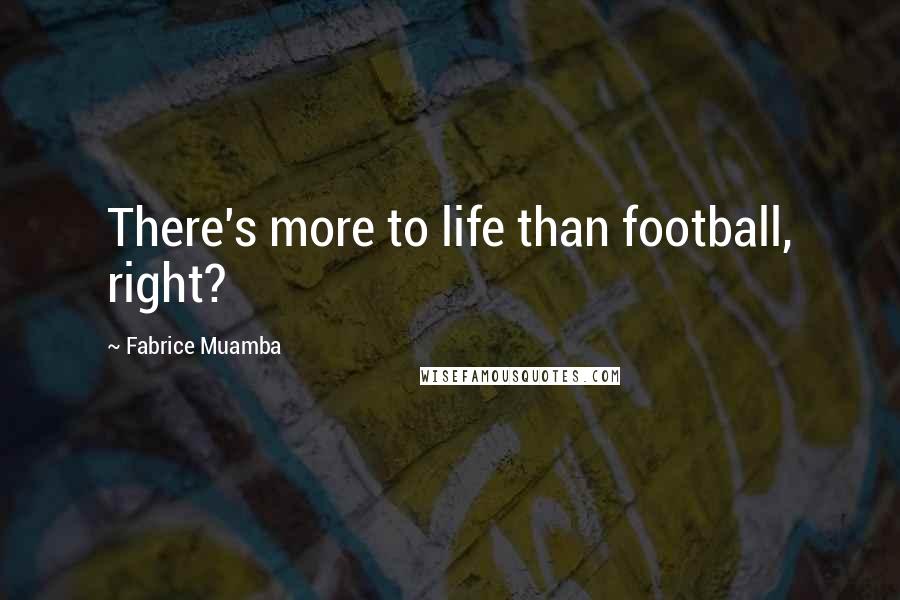 Fabrice Muamba Quotes: There's more to life than football, right?