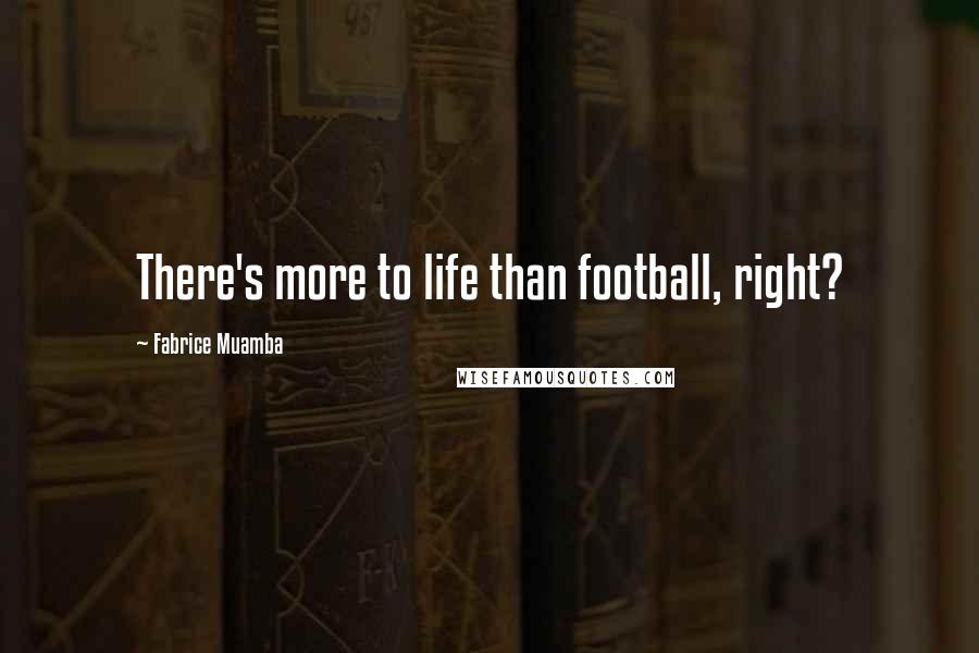 Fabrice Muamba Quotes: There's more to life than football, right?