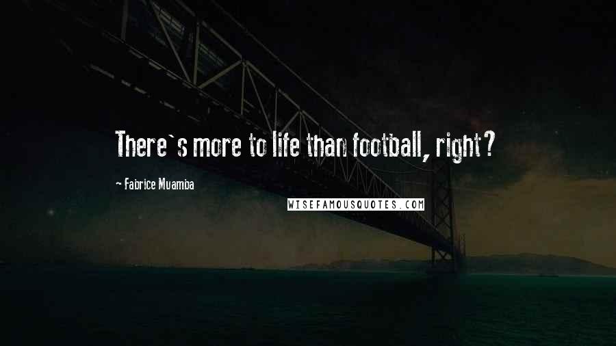 Fabrice Muamba Quotes: There's more to life than football, right?