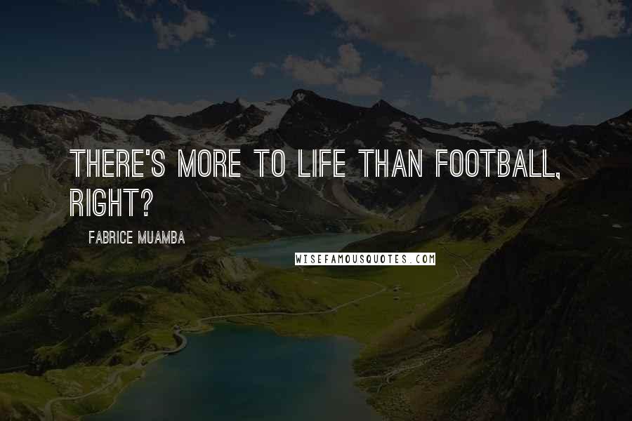 Fabrice Muamba Quotes: There's more to life than football, right?