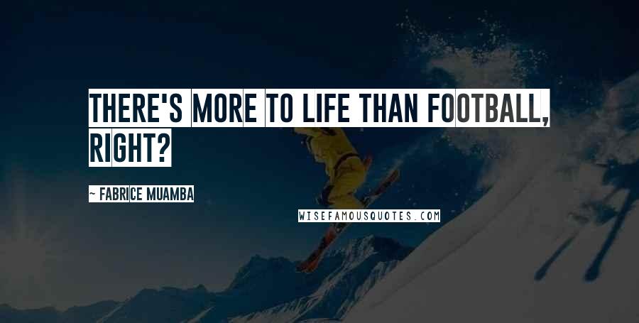 Fabrice Muamba Quotes: There's more to life than football, right?