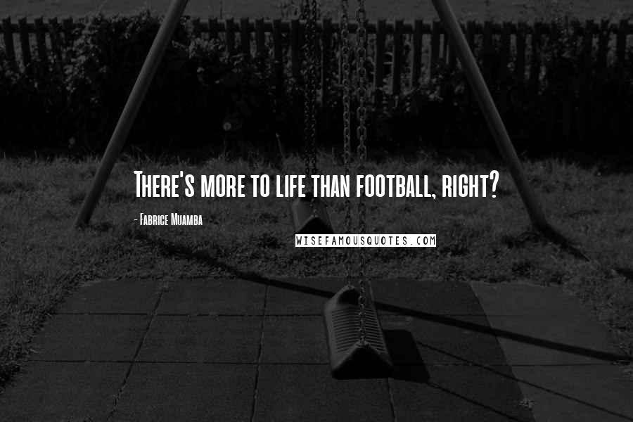 Fabrice Muamba Quotes: There's more to life than football, right?