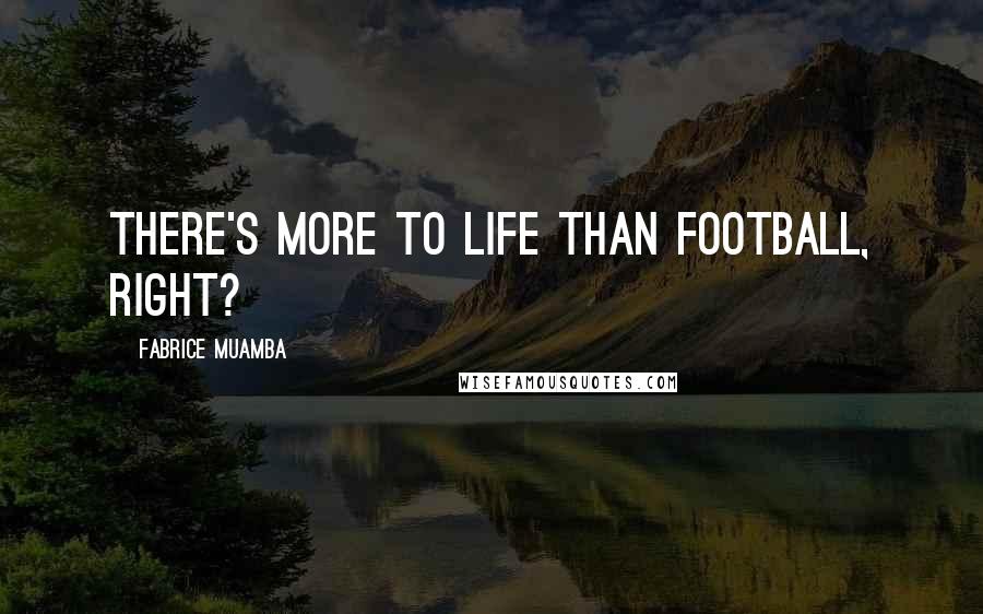 Fabrice Muamba Quotes: There's more to life than football, right?