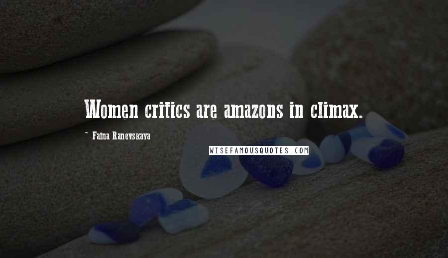 Faina Ranevskaya Quotes: Women critics are amazons in climax.