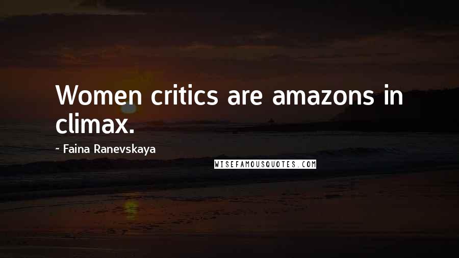 Faina Ranevskaya Quotes: Women critics are amazons in climax.