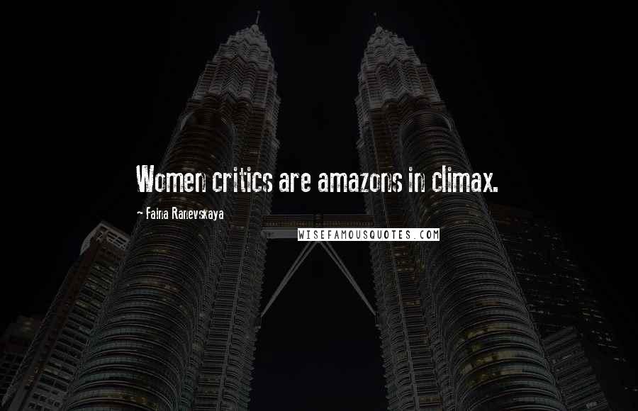 Faina Ranevskaya Quotes: Women critics are amazons in climax.