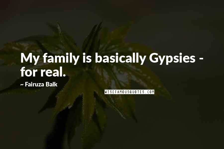 Fairuza Balk Quotes: My family is basically Gypsies - for real.