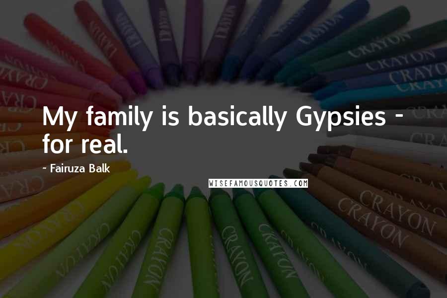 Fairuza Balk Quotes: My family is basically Gypsies - for real.