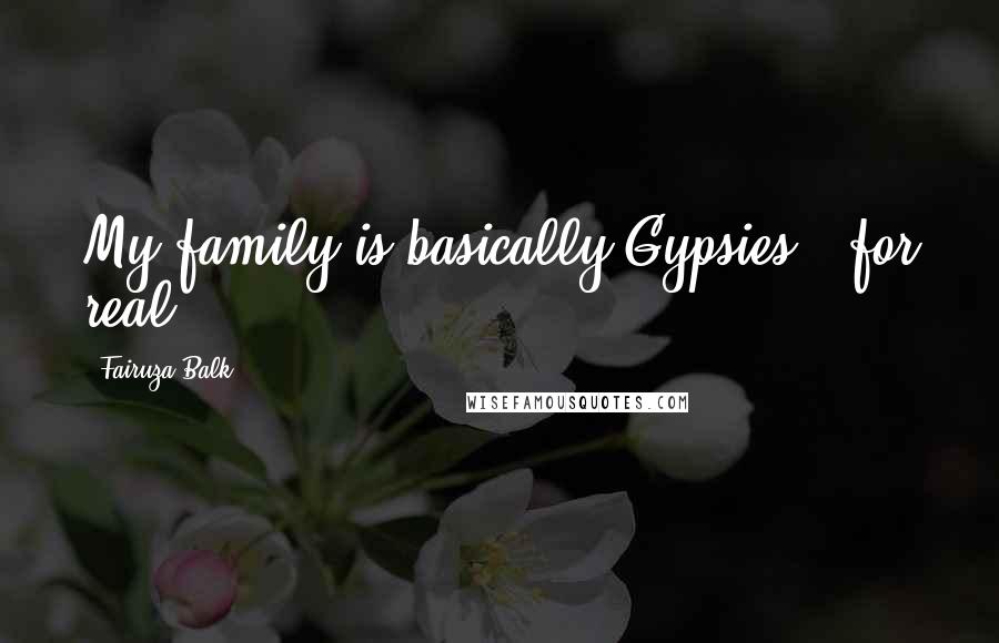 Fairuza Balk Quotes: My family is basically Gypsies - for real.