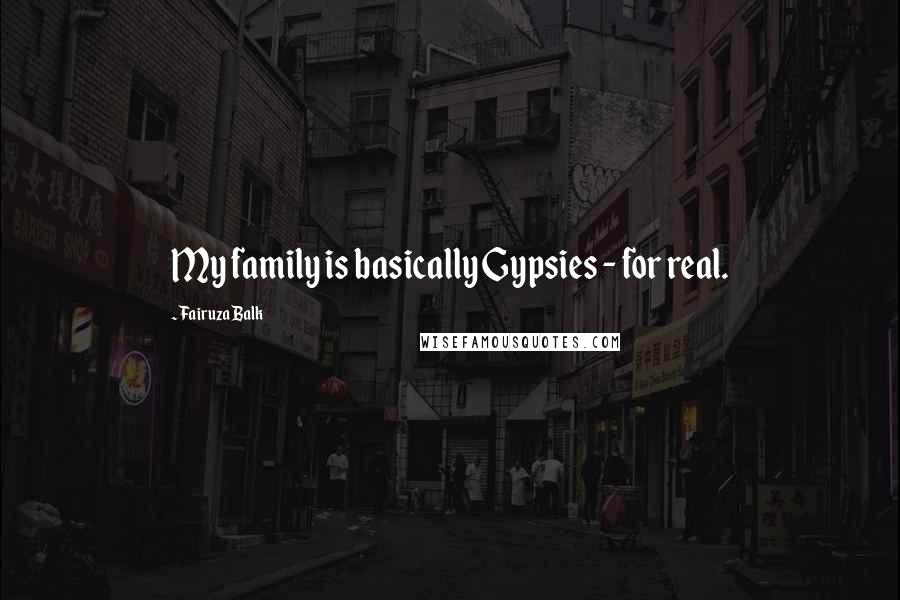 Fairuza Balk Quotes: My family is basically Gypsies - for real.