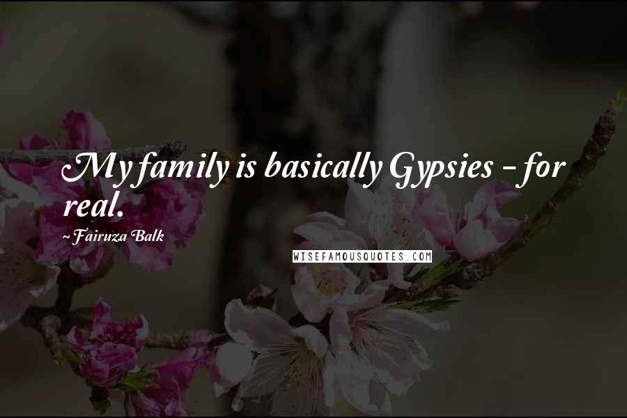 Fairuza Balk Quotes: My family is basically Gypsies - for real.