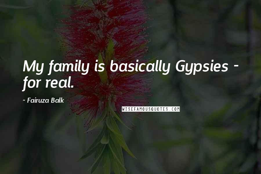 Fairuza Balk Quotes: My family is basically Gypsies - for real.