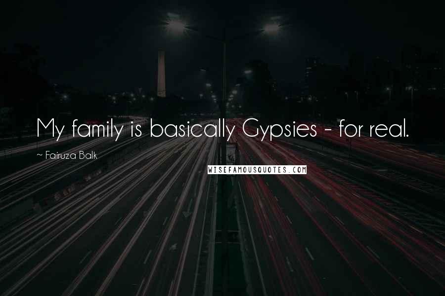 Fairuza Balk Quotes: My family is basically Gypsies - for real.