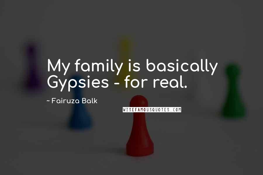 Fairuza Balk Quotes: My family is basically Gypsies - for real.