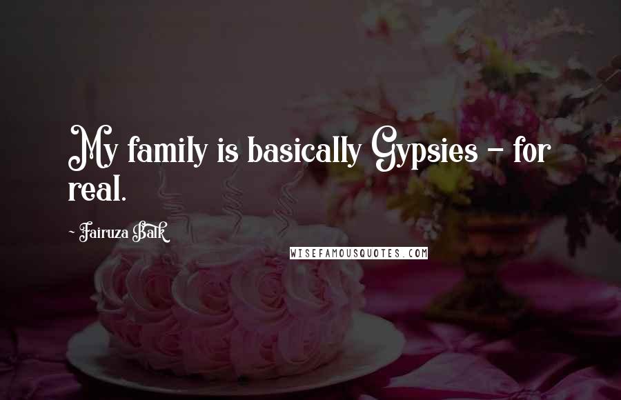 Fairuza Balk Quotes: My family is basically Gypsies - for real.