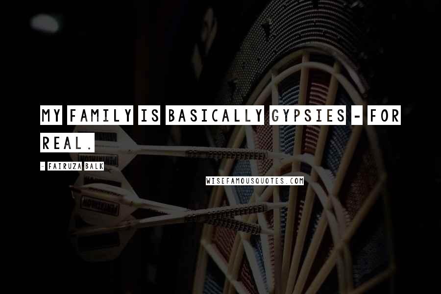 Fairuza Balk Quotes: My family is basically Gypsies - for real.