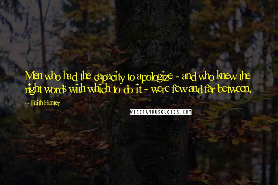 Faith Hunter Quotes: Men who had the capacity to apologize - and who knew the right words with which to do it - were few and far between.