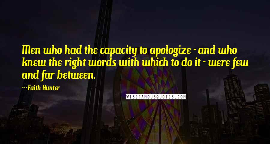 Faith Hunter Quotes: Men who had the capacity to apologize - and who knew the right words with which to do it - were few and far between.