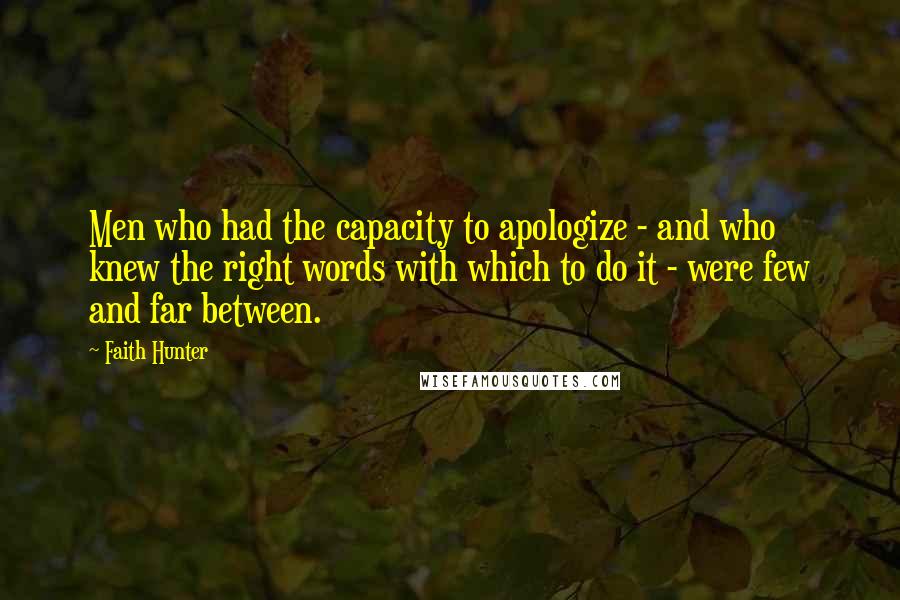 Faith Hunter Quotes: Men who had the capacity to apologize - and who knew the right words with which to do it - were few and far between.