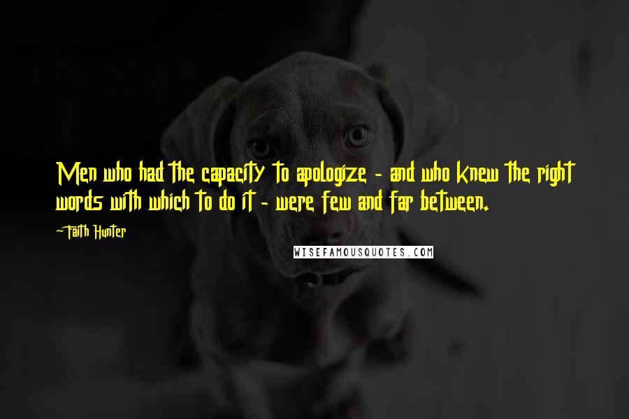Faith Hunter Quotes: Men who had the capacity to apologize - and who knew the right words with which to do it - were few and far between.