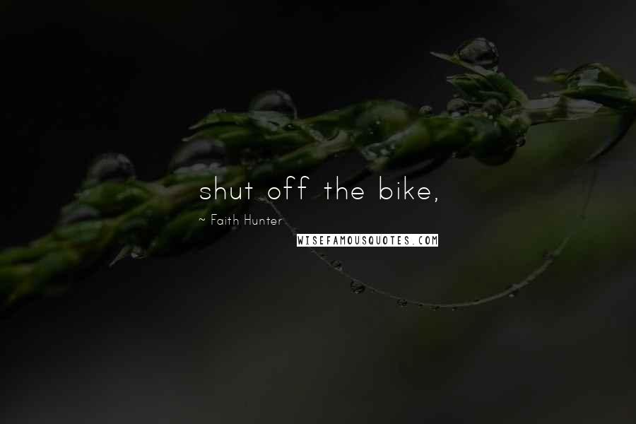 Faith Hunter Quotes: shut off the bike,