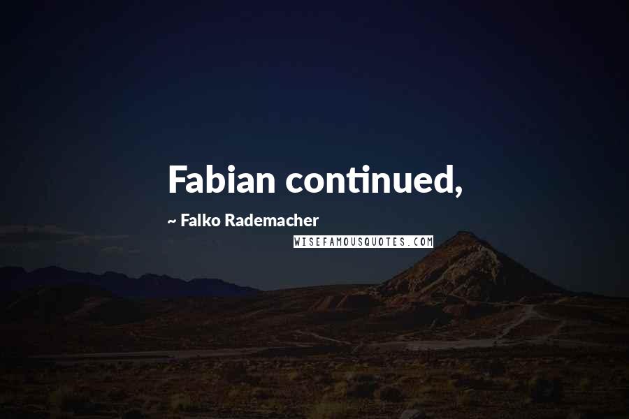 Falko Rademacher Quotes: Fabian continued,