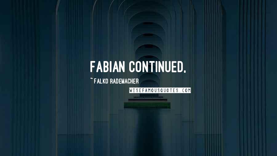 Falko Rademacher Quotes: Fabian continued,