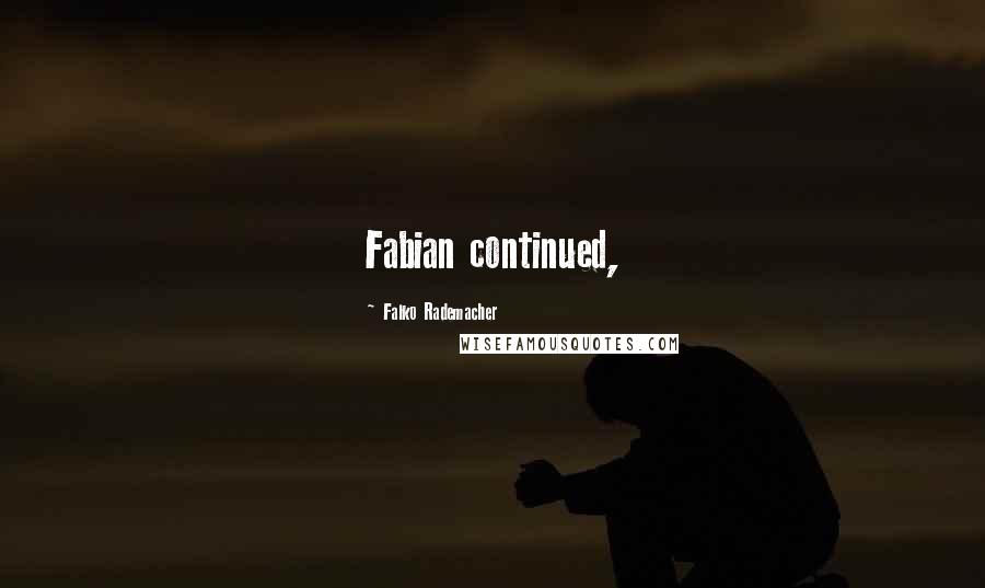 Falko Rademacher Quotes: Fabian continued,