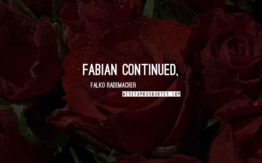 Falko Rademacher Quotes: Fabian continued,