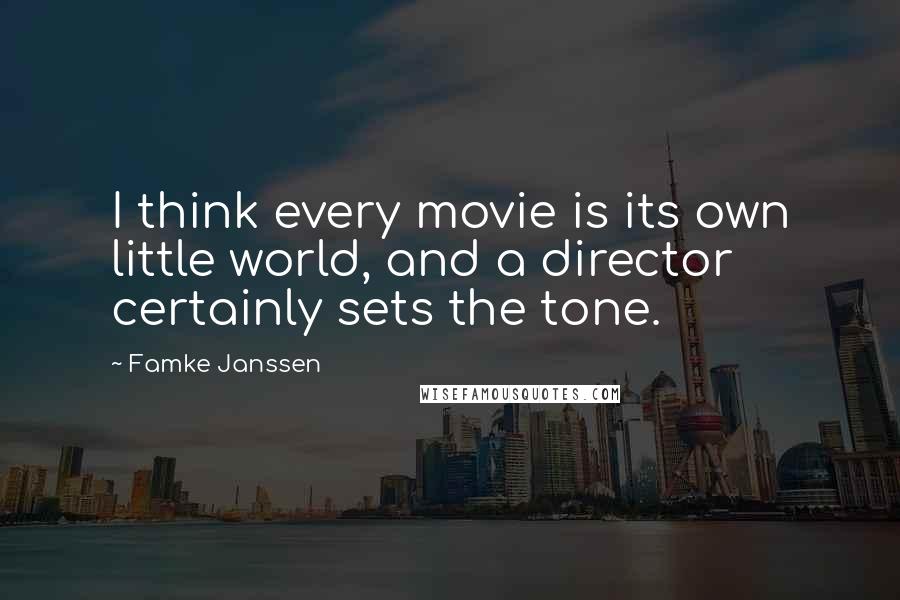 Famke Janssen Quotes: I think every movie is its own little world, and a director certainly sets the tone.