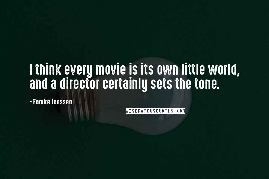 Famke Janssen Quotes: I think every movie is its own little world, and a director certainly sets the tone.