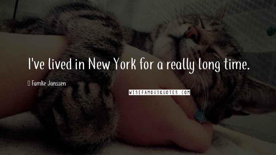 Famke Janssen Quotes: I've lived in New York for a really long time.
