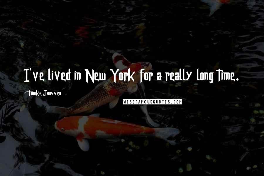 Famke Janssen Quotes: I've lived in New York for a really long time.