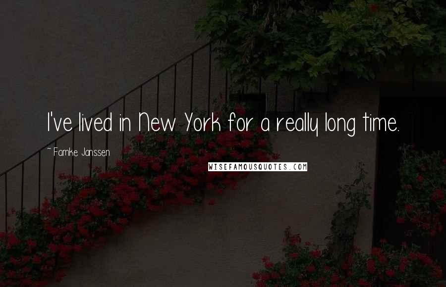 Famke Janssen Quotes: I've lived in New York for a really long time.