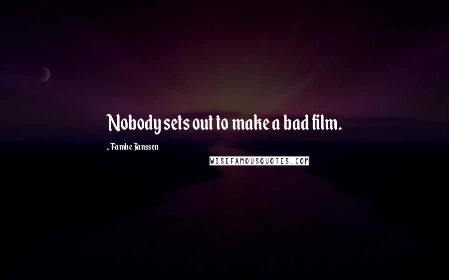 Famke Janssen Quotes: Nobody sets out to make a bad film.