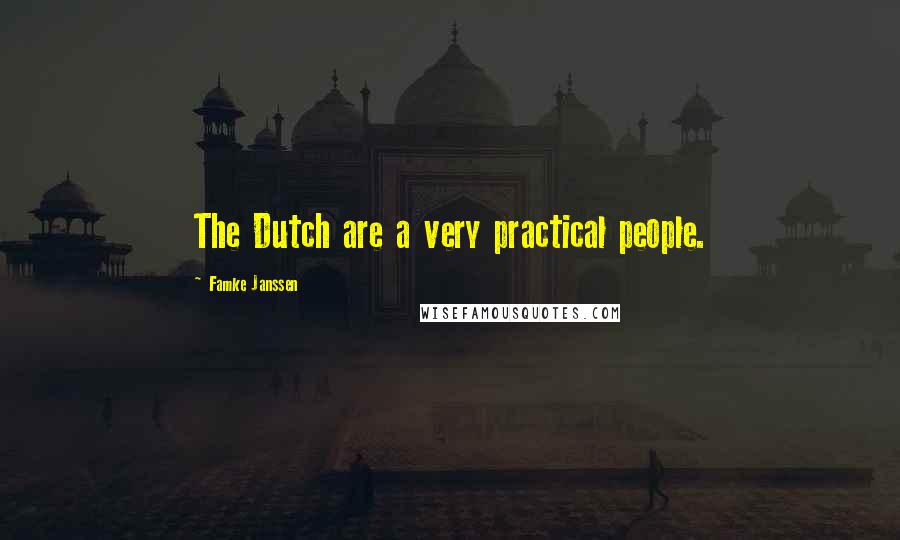 Famke Janssen Quotes: The Dutch are a very practical people.