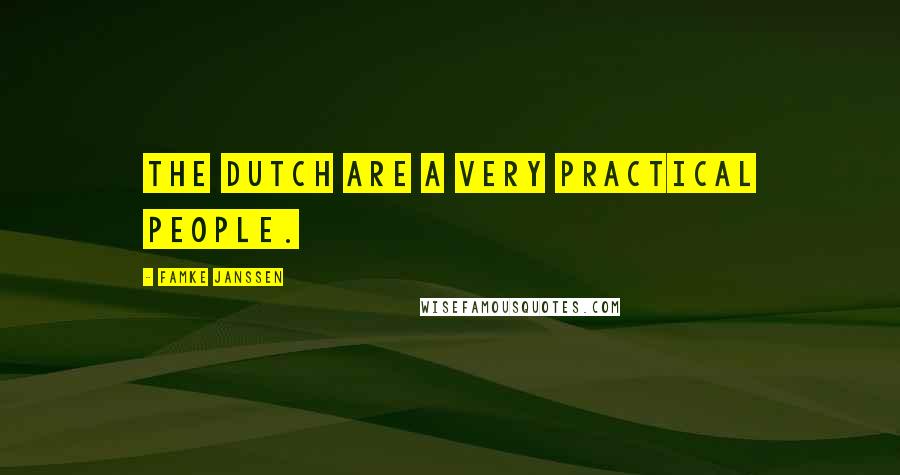 Famke Janssen Quotes: The Dutch are a very practical people.