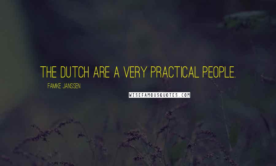 Famke Janssen Quotes: The Dutch are a very practical people.