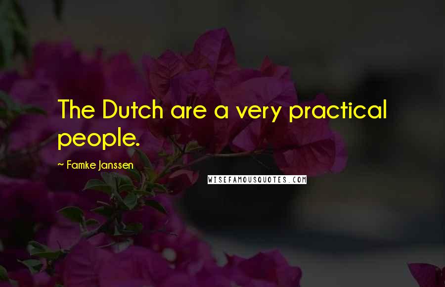 Famke Janssen Quotes: The Dutch are a very practical people.