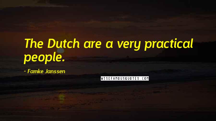 Famke Janssen Quotes: The Dutch are a very practical people.