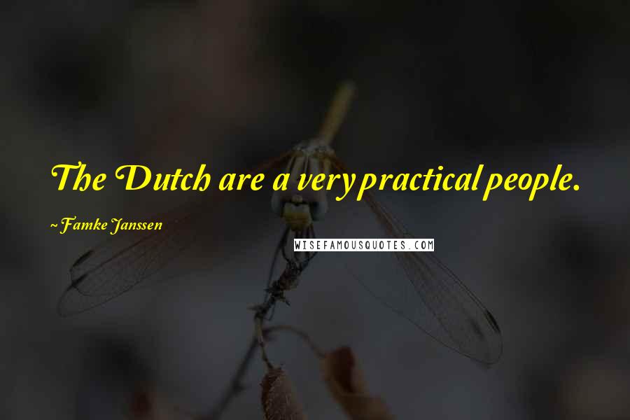 Famke Janssen Quotes: The Dutch are a very practical people.